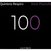 Coast2Coast Quinteto Respiro - 100 Astor Piazzolla (Live In Berlin) (CD)
