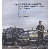 Boom uitgevers Amsterdam De geschiedenis van de Koninklijke Marechaussee op Schiphol 1946-2013