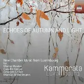 OUTHERE Kammerata Luxembourg - Echoes Of Autumn And Light: New Chamber Music From Luexembourg (CD)