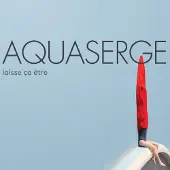 Coast2Coast Aquaserge - Laisse Ça Être (CD)