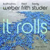 OUTHERE Katharina Weber, Fred Frith, Fredy Studer - It Rolls (CD)