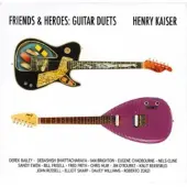 Coast2Coast Henry Kaiser - Friends & Heroes: Guitar Duets (CD)