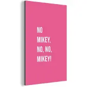 MuchoWow Wanddecoratie Metaal - Aluminium Schilderij Industrieel - Quotes - No Mikey, no, no, Mikey! - Roze - 80x120 cm - Dibond - Foto op aluminium - Industriële muurdecoratie - Voor de woonkamer/slaapkamer