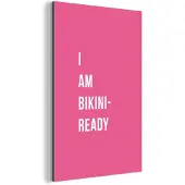 MuchoWow Wanddecoratie Metaal - Aluminium Schilderij Industrieel - Roze - Quote - I am bikini ready - 80x120 cm - Dibond - Foto op aluminium - Industriële muurdecoratie - Voor de woonkamer/slaapkamer