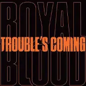 Royal Blood - Trouble’s Coming (LP)