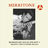Bigwax Dis Cnt MERRITONE ROCK STEADY 1: SHANTY TOWN CURFEW 1966-1967