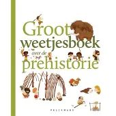 Pelckmans Groot weetjesboek over de prehistorie