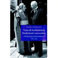 Blokker Toen de katholieken Nederland veroverden - Charles Ruijs de Beerenbrouck 1873-1936