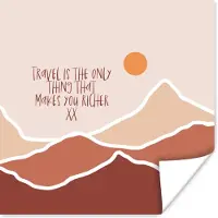PosterMonkey Poster Spreuken - Quotes - Travel is the only thing that makes you richer - Berg - 100x100 cm XXL