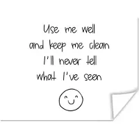 PosterMonkey Poster Spreuken - Quotes - Use me well and keep me clean I'll never tell what I've seen - Smiley - Smile - 120x90 cm