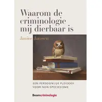 Boom uitgevers Den Haag Waarom de criminologie mij dierbaar is