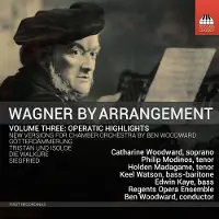 OUTHERE Catharine Woodward, Philip Modinos, Holden Madagame, Keel Watson, Edwin Kaye, Regents Opera Ensemble, Ben Woodward - Wagner By Arrangement Volume Three: Operatic Highlights (CD)