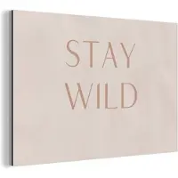 MuchoWow Wanddecoratie Metaal - Aluminium Schilderij Industrieel - Quotes - Tekst - Stay wild - 150x100 cm - Dibond - Foto op aluminium - Industriële muurdecoratie - Voor de woonkamer/slaapkamer