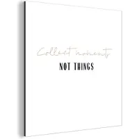 MuchoWow Wanddecoratie Metaal - Aluminium Schilderij Industrieel - Tekst - Collect moments not things - Quotes - 90x90 cm - Dibond - Foto op aluminium - Industriële muurdecoratie - Voor de woonkamer/slaapkamer