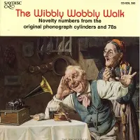OUTHERE Various Artists - The Wibbly Wobbly Walk - Novelty Numbers From The Original Phonograph Cylinders And 78's (CD)