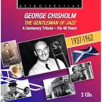 OUTHERE George Chisholm - The Gentleman Of Jazz - Centenary Tribute (2 CD)
