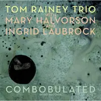 OUTHERE Tom Rainey, Ingrid Laubrock & Mary Halvorson - Combobulated (CD)