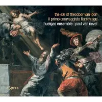 OUTHERE Huelgas-Ensemble, Paul Van Nevel - The Ear Of Theodoor van Loon (Il Primo Caravaggisto Fiammingo) (CD)