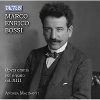 OUTHERE Andrea Macinanti - Bossi: Opera Omnia Per Organo Vol. XIII (CD)