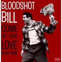 Konkurrent Bloodshot Bill - Come Get Your Love Right Now (CD)