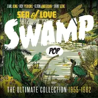 Import SWAMP POP SEA OF LOVE THE ULTIMATE COLLECTION 1955-1962