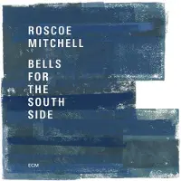OUTHERE Roscoe Mitchell - Bells For The South Side (2 CD)