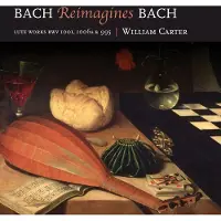 OUTHERE William Carter - Bach Reimagines Bach. Lute Works BWV 1001, 1006a & 995 (CD)
