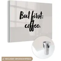 MuchoWow Glasschilderij 160x120 cm - Schilderij acrylglas - Koffie - Caffeine - But first: coffee - Spreuken - Quotes - Foto op glas - Schilderijen