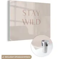 MuchoWow Glasschilderij 40x30 cm - Schilderij acrylglas - Quotes - Tekst - Stay wild - Foto op glas - Schilderijen