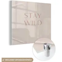MuchoWow Glasschilderij 20x20 cm - Schilderij acrylglas - Quotes - Tekst - Stay wild - Foto op glas - Schilderijen