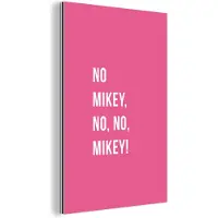 MuchoWow Wanddecoratie Metaal - Aluminium Schilderij Industrieel - Quotes - No Mikey, no, no, Mikey! - Roze - 80x120 cm - Dibond - Foto op aluminium - Industriële muurdecoratie - Voor de woonkamer/slaapkamer