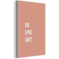 MuchoWow Wanddecoratie Metaal - Aluminium Schilderij Industrieel - Quotes - Do epic shit - Roze - 120x180 cm - Dibond - Foto op aluminium - Industriële muurdecoratie - Voor de woonkamer/slaapkamer