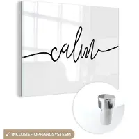 MuchoWow Glasschilderij 160x120 cm - Schilderij acrylglas - Quotes - 'Calm' - Spreuk - Zwart wit - Foto op glas - Schilderijen