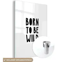 MuchoWow Glasschilderij 120x160 cm - Schilderij acrylglas - Quotes - Born to be wild - Baby - Kinderen - Spreuken - Foto op glas - Schilderijen