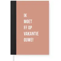 MuchoWow Notitieboek - Schrijfboek - Quotes - Ik moet ff op vakantie ouwe! - Roze - Notitieboekje klein - A5 formaat - Schrijfblok