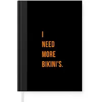 MuchoWow Notitieboek - Schrijfboek - Quotes - I need more bikini's - Zwart - Oranje - Notitieboekje klein - A5 formaat - Schrijfblok