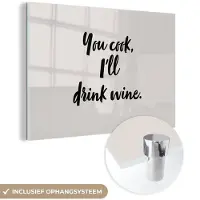 MuchoWow Glasschilderij 30x20 cm - Schilderij acrylglas - Koken - Wijn - You cook, I'll drink wine - Spreuken - Quotes - Foto op glas - Schilderijen
