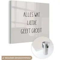 MuchoWow Glasschilderij 90x90 cm - Schilderij acrylglas - Tekst - Liefde - Alles wat liefde geeft groeit - Quotes - Foto op glas - Schilderijen