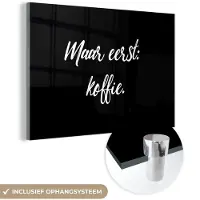 MuchoWow Glasschilderij 180x120 cm - Schilderij acrylglas - Spreuken - Quotes - Koffie - Maar eerst: koffie - Foto op glas - Schilderijen