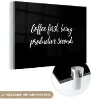 MuchoWow Glasschilderij 180x120 cm - Schilderij acrylglas - Quotes - Koffie - Coffee first, being productive second - Spreuken - Foto op glas - Schilderijen