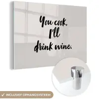 MuchoWow Glasschilderij 180x120 cm - Schilderij acrylglas - Koken - Wijn - You cook, I'll drink wine - Spreuken - Quotes - Foto op glas - Schilderijen