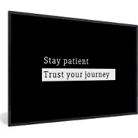 PosterMonkey Fotolijst incl. Poster - Spreuken - Stay patient trust your journey - Quotes - 90x60 cm - Posterlijst