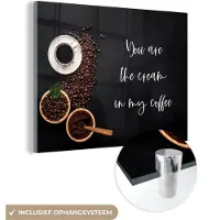 MuchoWow Glasschilderij 160x120 cm - Schilderij acrylglas - Spreuken - Quotes - You are the cream in my coffee - Liefde - Koffie - Foto op glas - Schilderijen