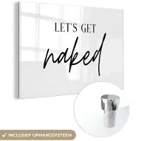MuchoWow Glasschilderij 90x60 cm - Schilderij acrylglas - Quotes - Let's get naked - Tekst - Zwart wit - Foto op glas - Schilderijen