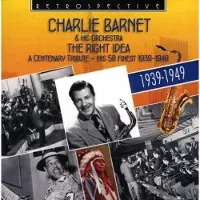 OUTHERE Charlie Barnet And His Orchestra - The Right Idea (A Centenary Tribute - His 50 Finest 1939-1949) (2 CD)