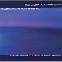 Cd In Every Lake the Moon Shines Full / Paul Galbraith