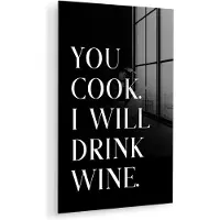 MuchoWow Glasschilderij 120x180 cm - Schilderij acrylglas - Quote - 'You cook, I will drink wine' - Zwart - Wit - Foto op glas - Muurdecoratie woonkamer - Wanddecoratie slaapkamer - Schilderijen