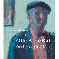 Uitgeverij Waanders & de Kunst Bezonken bezieling Otto B. de Kat en tijdgenoten (Paperback)