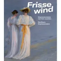 Uitgeverij Waanders & de Kunst Frisse Wind - Impressionisme van het Noorden (Paperback)