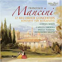 Brilliant Classics Francesco Mancini: 12 Konzerte für Blockflöte